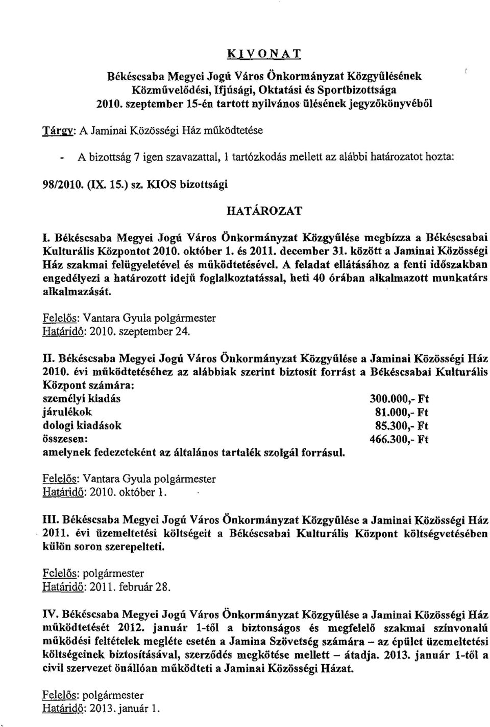 15.) sz. KIOS bizottsági HATÁROZAT I. Békéscsaba Megyei Jogú Város Önkormányzat Közgyűlése megbízza a Békéscsabai Kulturális Központot 2010. október 1. és 2011. december 31.