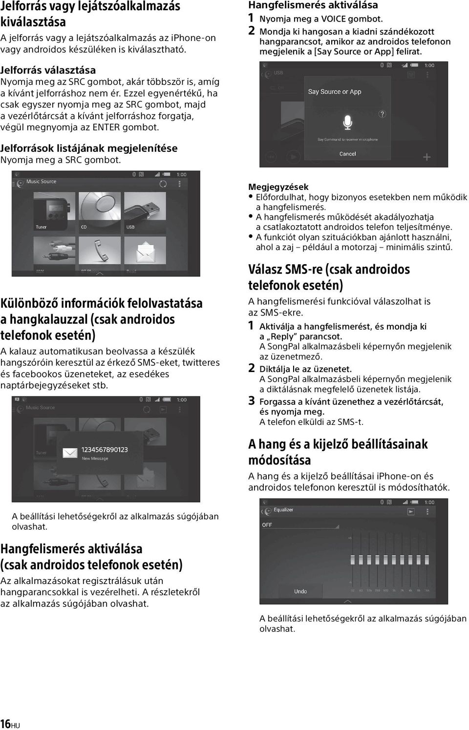 Jelforrás választása Nyomja meg az SRC gombot, akár többször is, amíg a kívánt jelforráshoz nem ér.