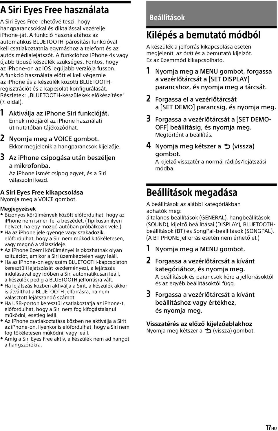 A funkcióhoz iphone 4s vagy újabb típusú készülék szükséges. Fontos, hogy az iphone-on az ios legújabb verziója fusson.