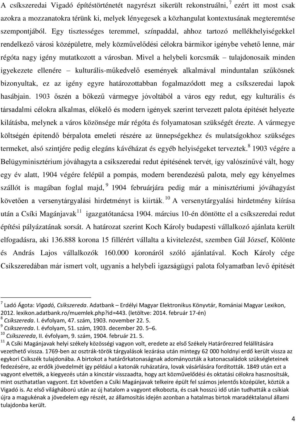 Egy tisztességes teremmel, színpaddal, ahhoz tartozó mellékhelyiségekkel rendelkező városi középületre, mely közművelődési célokra bármikor igénybe vehető lenne, már régóta nagy igény mutatkozott a