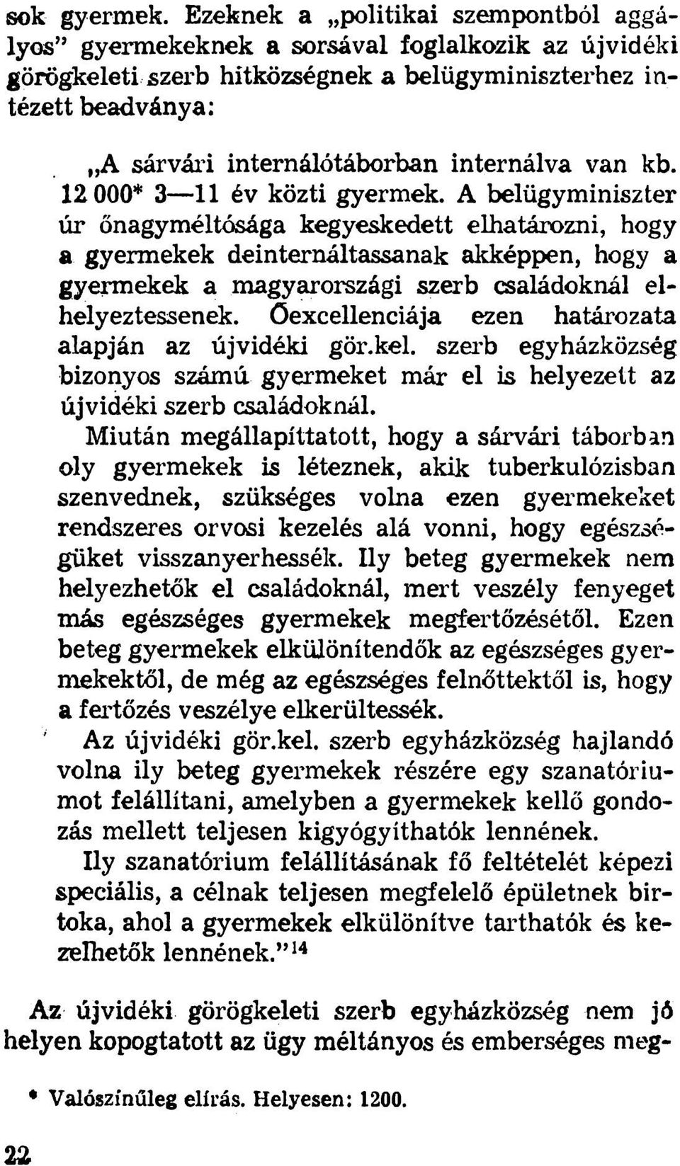 e k a b e lü g y m in is z t e r h e z in t é z e t t b e a d v á n y a : A s á r v á r i in t e r n á ló t á b o r b a n i n t e r n á lv a v a n k b. 1 2 000* 3 11 é v k ö z t i g y e r m e k.