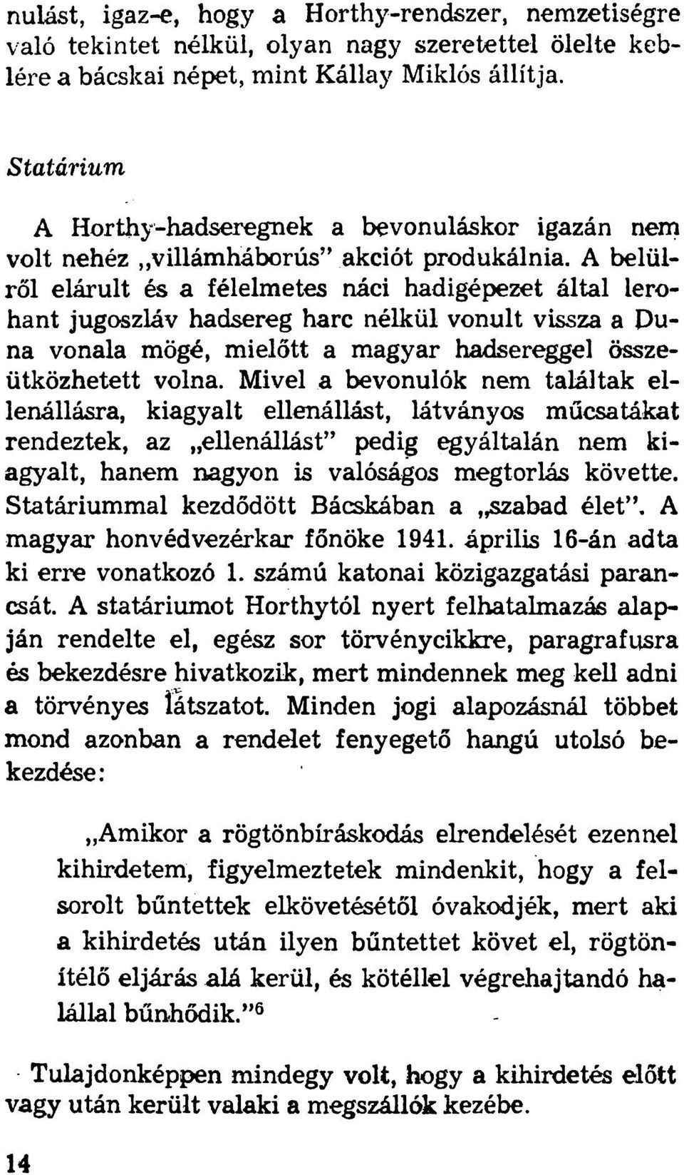 Statárium A H o r t h y - h a d s e r e g n e k a b e v o n u lá s k o r ig a z á n n e m v o lt n e h é z v illá m h á b o r ú s a k c ió t p r o d u k á ln ia.