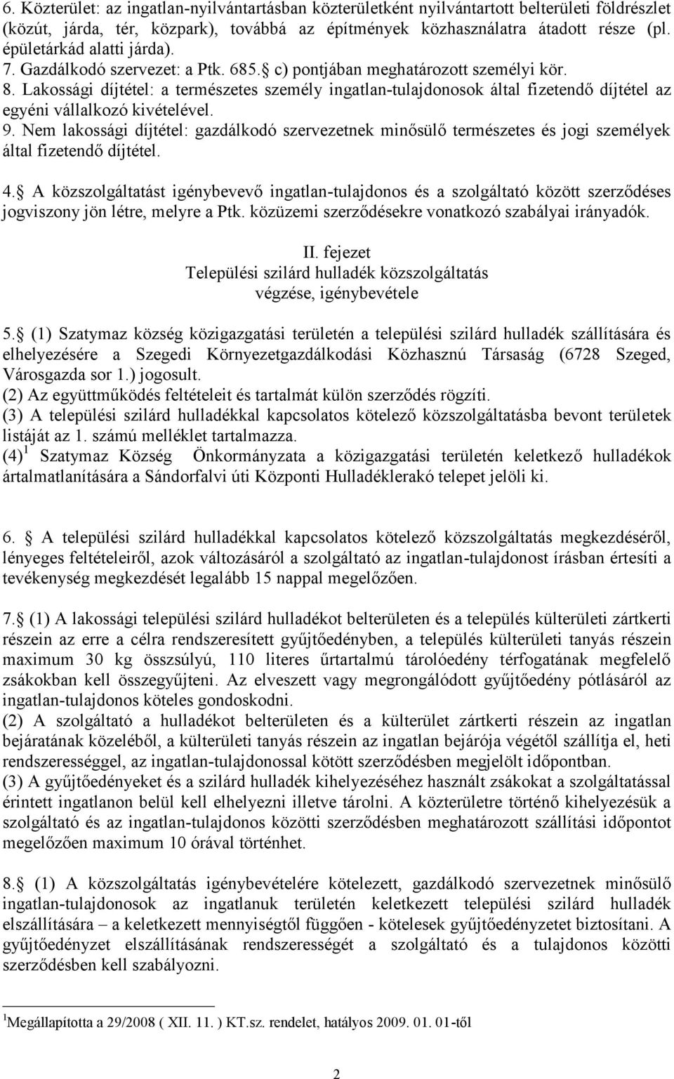 Lakossági díjtétel: a természetes személy ingatlan-tulajdonosok által fizetendő díjtétel az egyéni vállalkozó kivételével. 9.