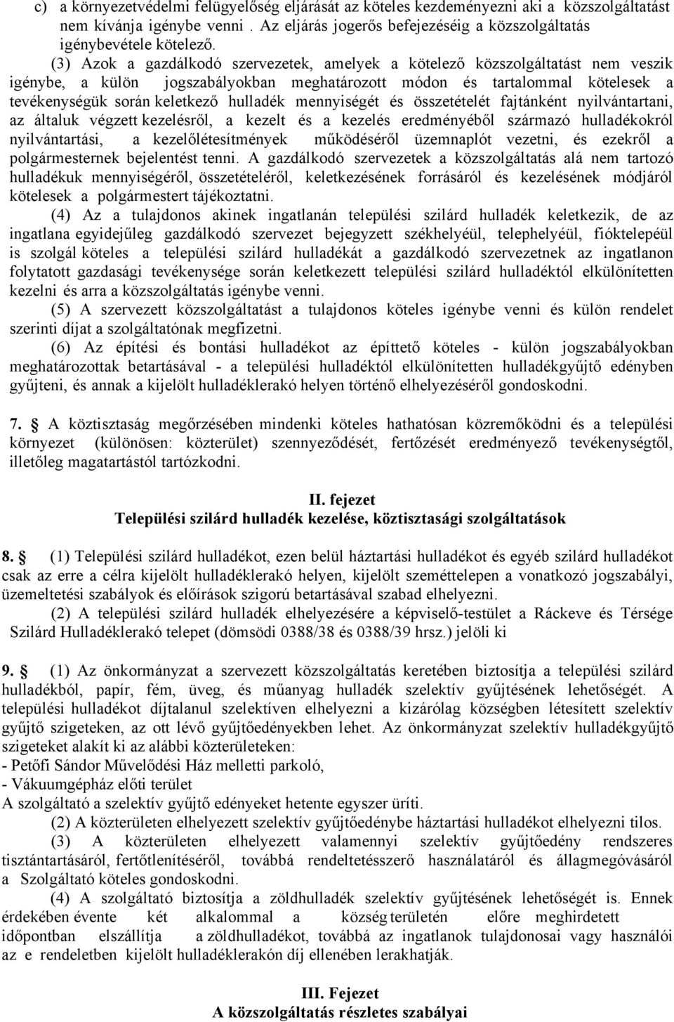 hulladék mennyiségét és összetételét fajtánként nyilvántartani, az általuk végzett kezelésről, a kezelt és a kezelés eredményéből származó hulladékokról nyilvántartási, a kezelőlétesítmények