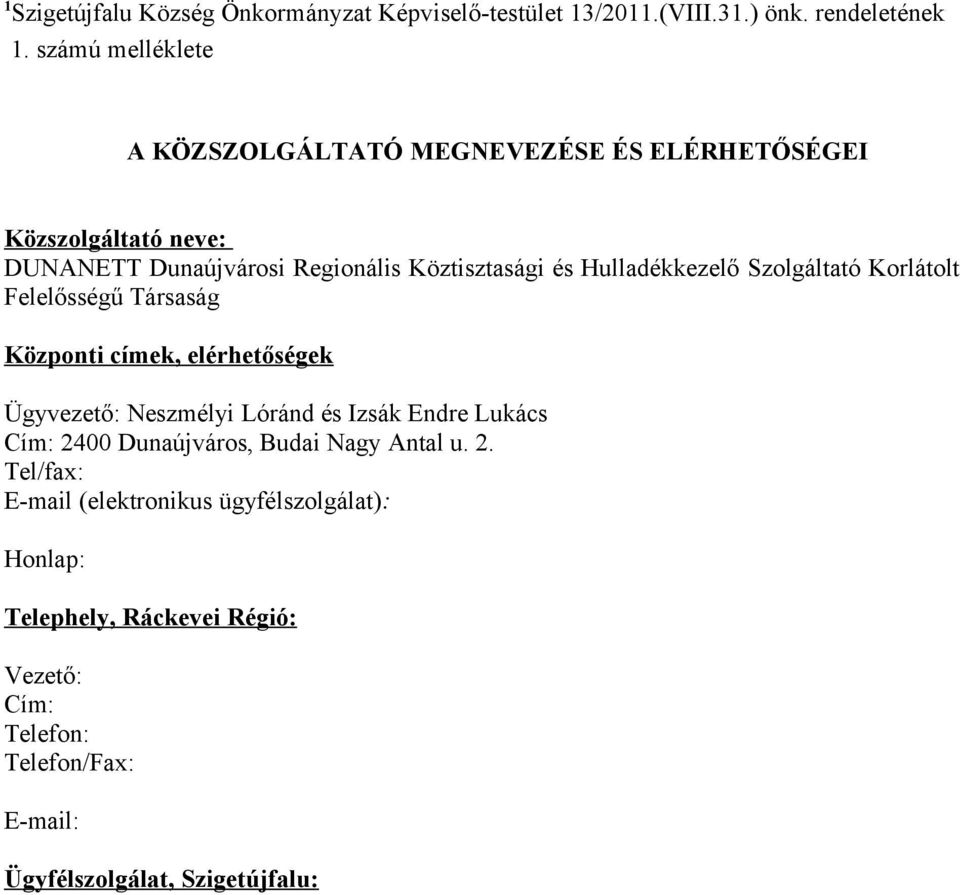 Hulladékkezelő Szolgáltató Korlátolt Felelősségű Társaság Központi címek, elérhetőségek Ügyvezető: Neszmélyi Lóránd és Izsák Endre Lukács