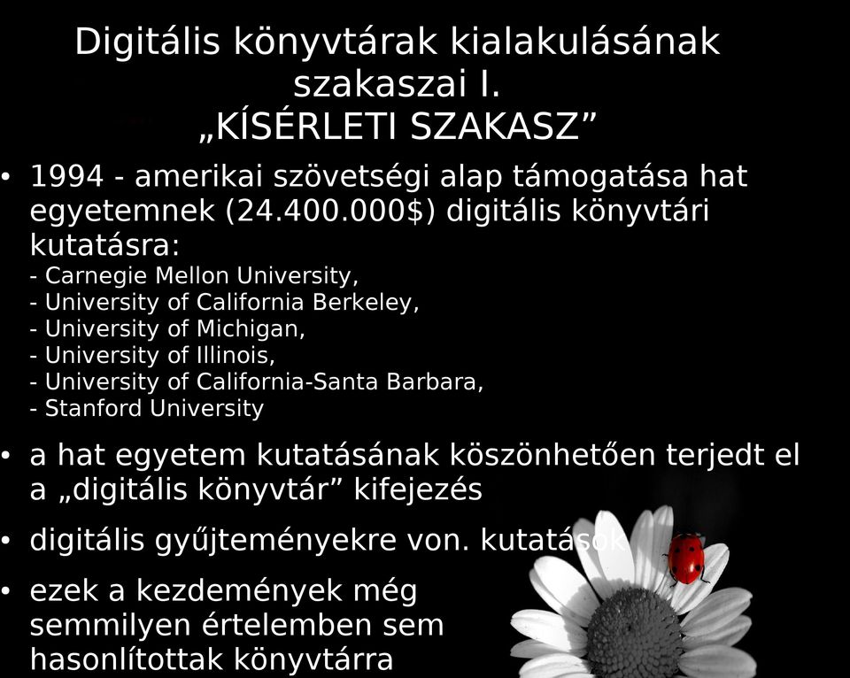 University of Illinois, - University of California-Santa Barbara, - Stanford University a hat egyetem kutatásának köszönhetően terjedt