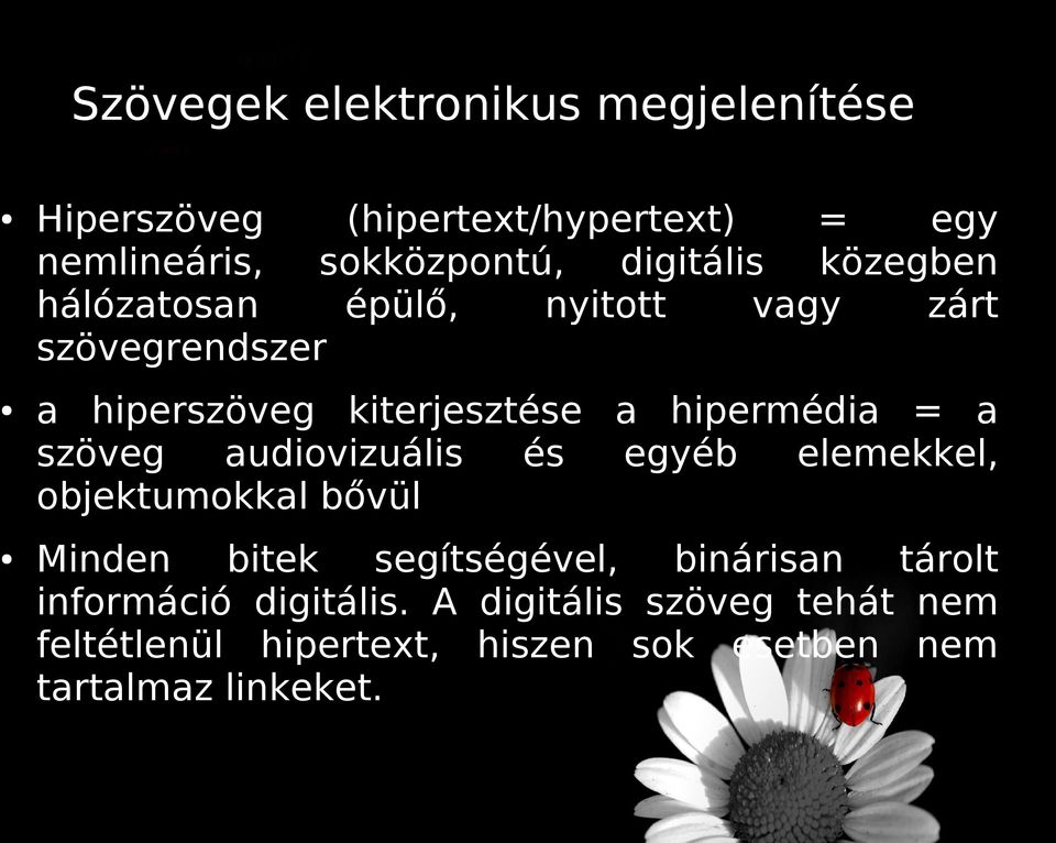 hipermédia = a szöveg audiovizuális és egyéb elemekkel, objektumokkal bővül Minden bitek segítségével,