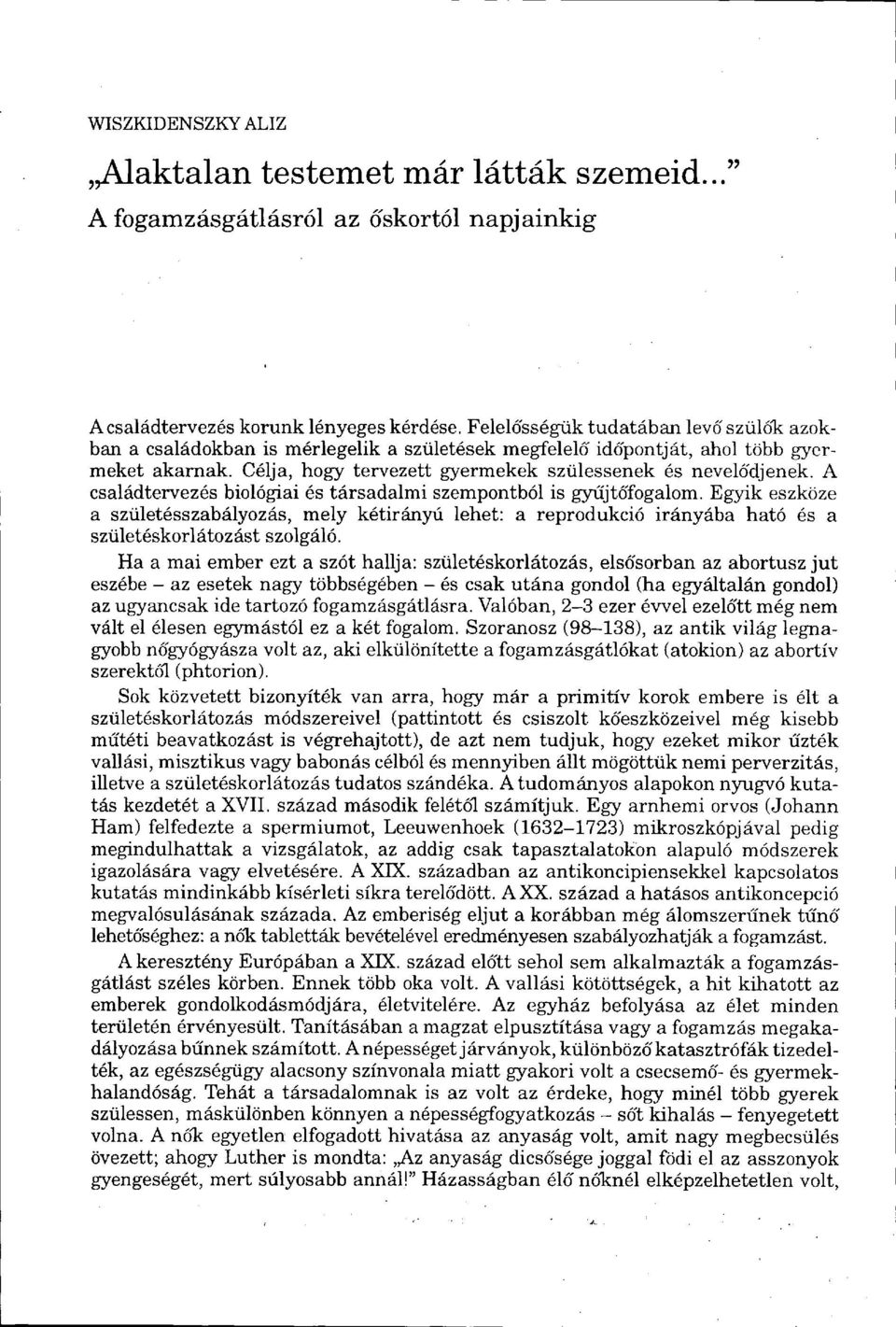 A családtervezés biológiai és társadalmi szempontból is gyűjtőfogalom. Egyik eszköze a születésszabályozás, mely kétirányú lehet: a reprodukció irányába ható és a születéskorlátozást szolgáló.