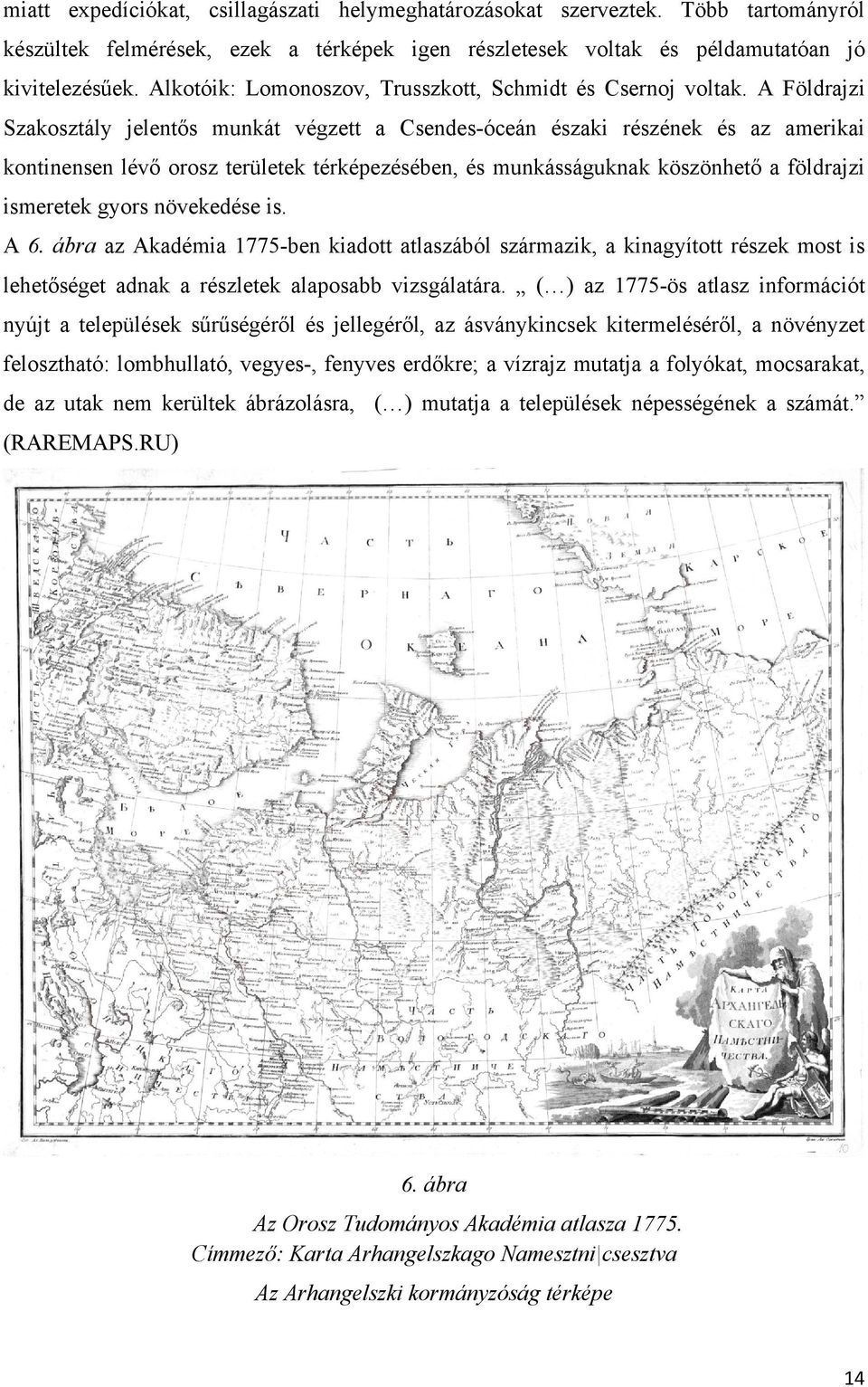 A Földrajzi Szakosztály jelentős munkát végzett a Csendes-óceán északi részének és az amerikai kontinensen lévő orosz területek térképezésében, és munkásságuknak köszönhető a földrajzi ismeretek