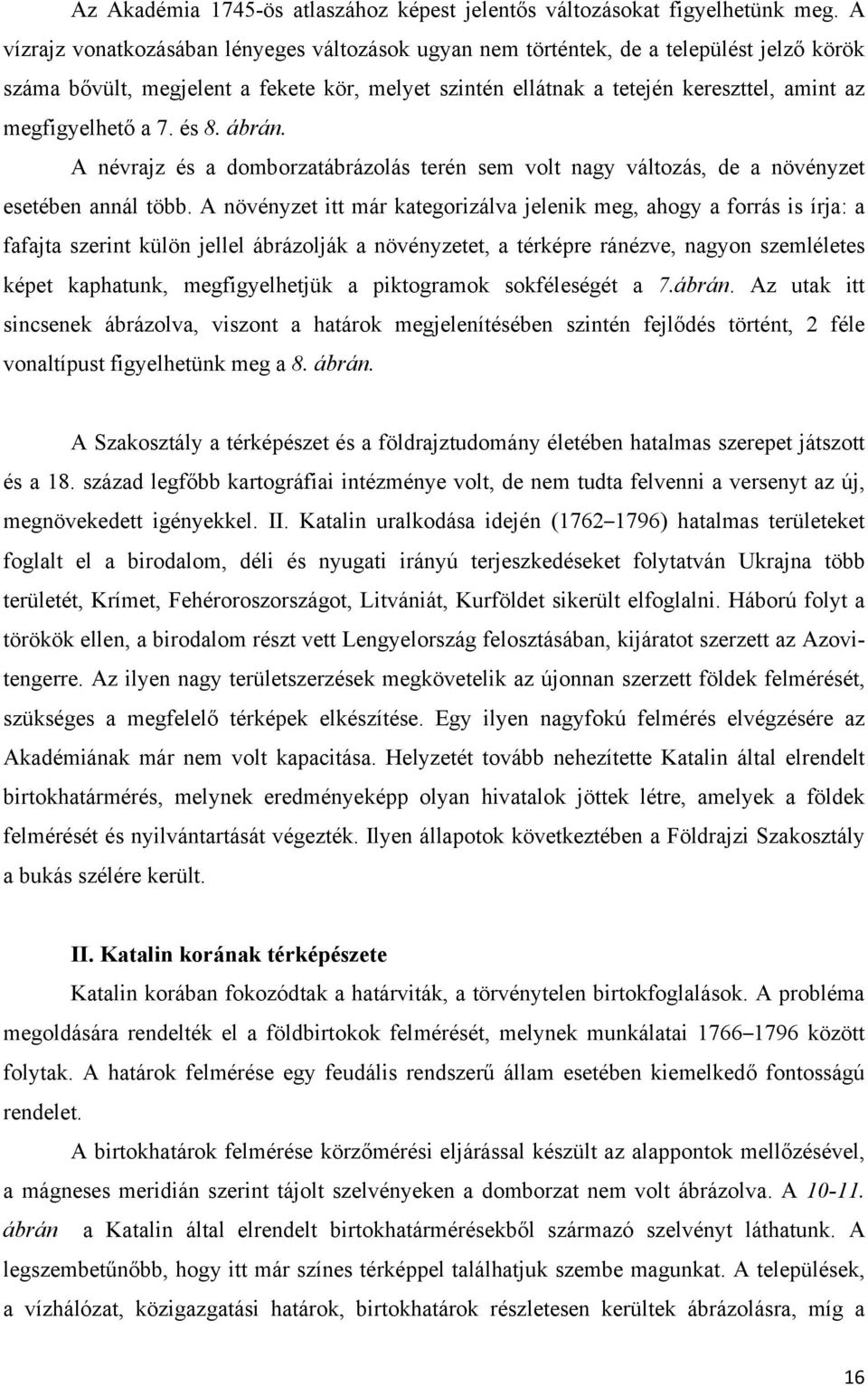 megfigyelhető a 7. és 8. ábrán. A névrajz és a domborzatábrázolás terén sem volt nagy változás, de a növényzet esetében annál több.