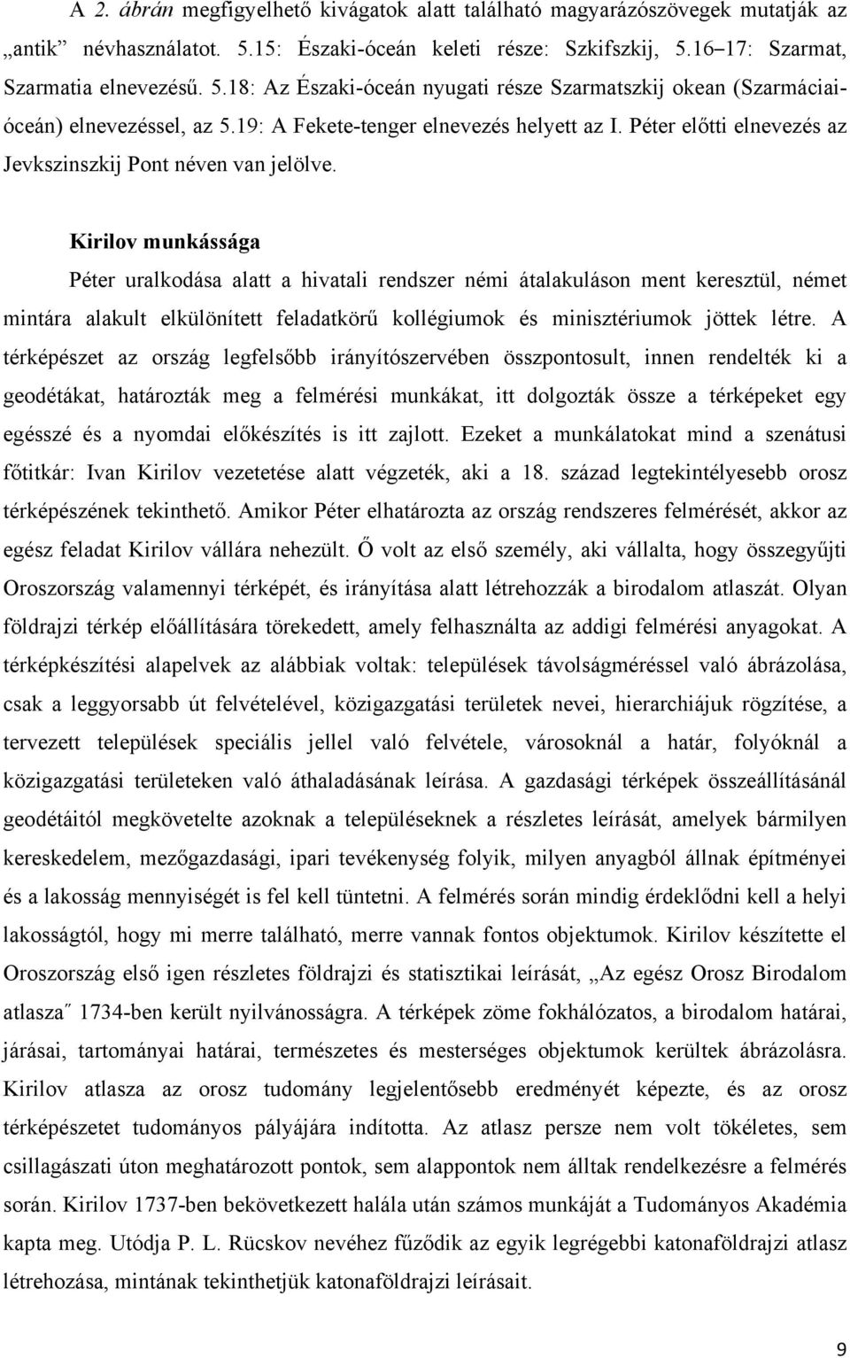 Kirilov munkássága Péter uralkodása alatt a hivatali rendszer némi átalakuláson ment keresztül, német mintára alakult elkülönített feladatkörű kollégiumok és minisztériumok jöttek létre.