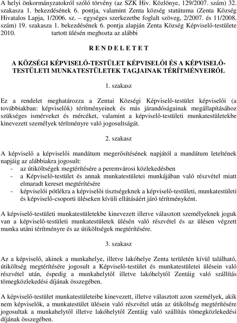 tartott ülésén meghozta az alábbi R E N D E L E T E T A KÖZSÉGI KÉPVISELŐ-TESTÜLET KÉPVISELŐI ÉS A KÉPVISELŐ- TESTÜLETI MUNKATESTÜLETEK TAGJAINAK TÉRÍTMÉNYEIRŐL 1.