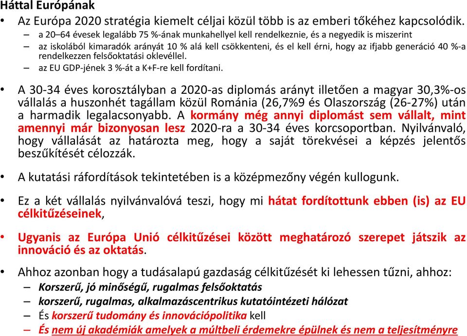 rendelkezzen felsőoktatási oklevéllel. az EU GDP-jének 3 %-át a K+F-re kell fordítani.