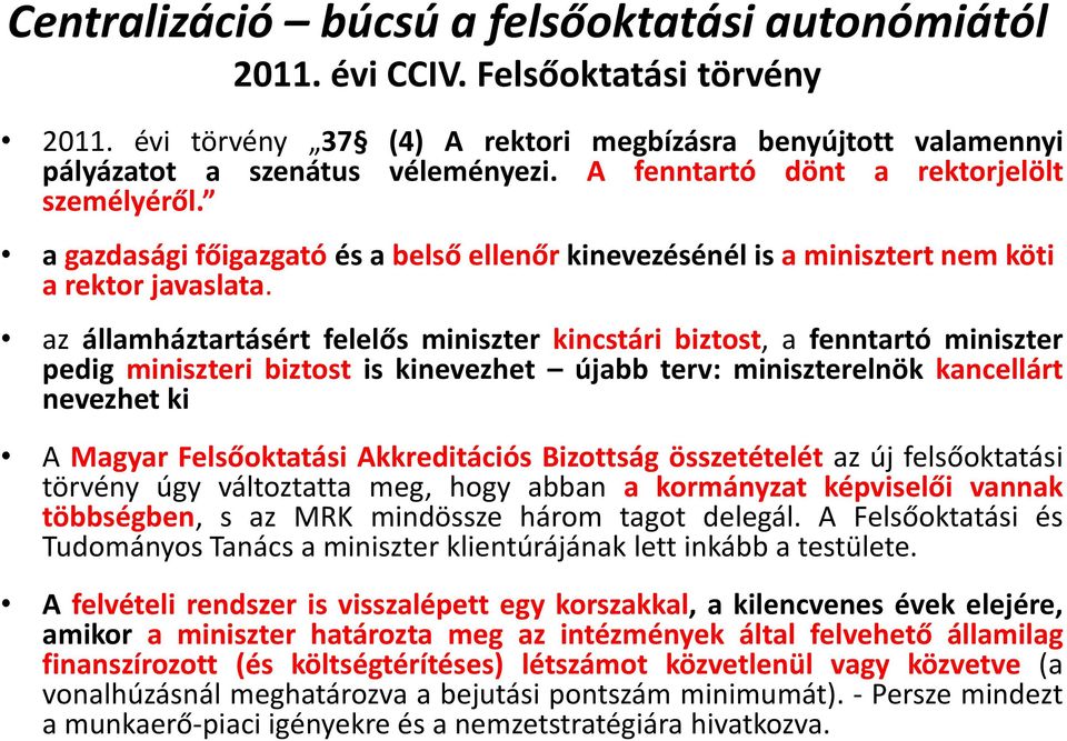 az államháztartásért felelős miniszter kincstári biztost, a fenntartó miniszter pedig miniszteri biztost is kinevezhet újabb terv: miniszterelnök kancellárt nevezhet ki A Magyar Felsőoktatási