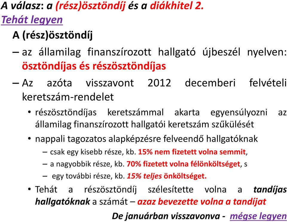 keretszám-rendelet részösztöndíjas keretszámmal akarta egyensúlyozni az államilag finanszírozott hallgatói keretszám szűkülését nappali tagozatos alapképzésre felveendő