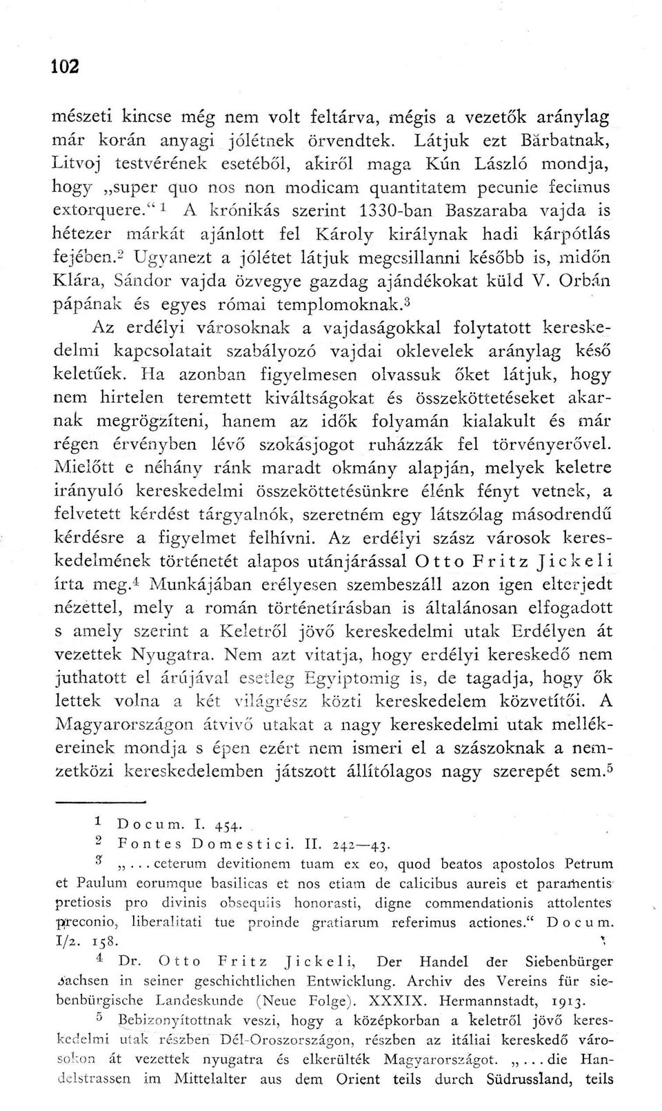 " 1 A krónikás szerint 1330-ban Baszaraba vajda is hétezer márkát ajánlott fel Károly királynak hadi kárpótlás fejében.