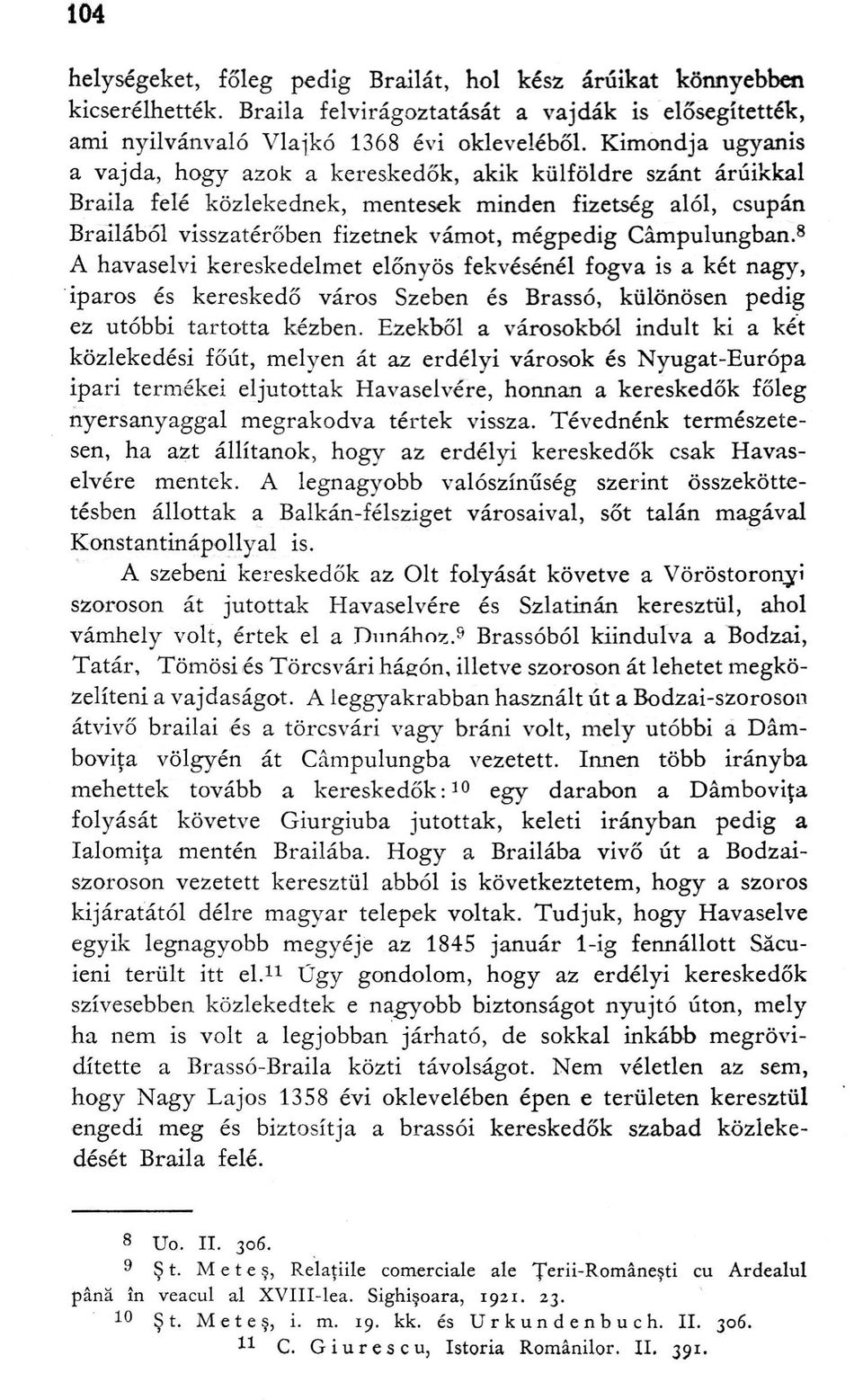 Câmpulungban. 8 A havaselvi kereskedelmet előnyös fekvésénél fogva is a két nagy, iparos és kereskedő város Szeben és Brassó, különösen pedig ez utóbbi tartotta kézben.