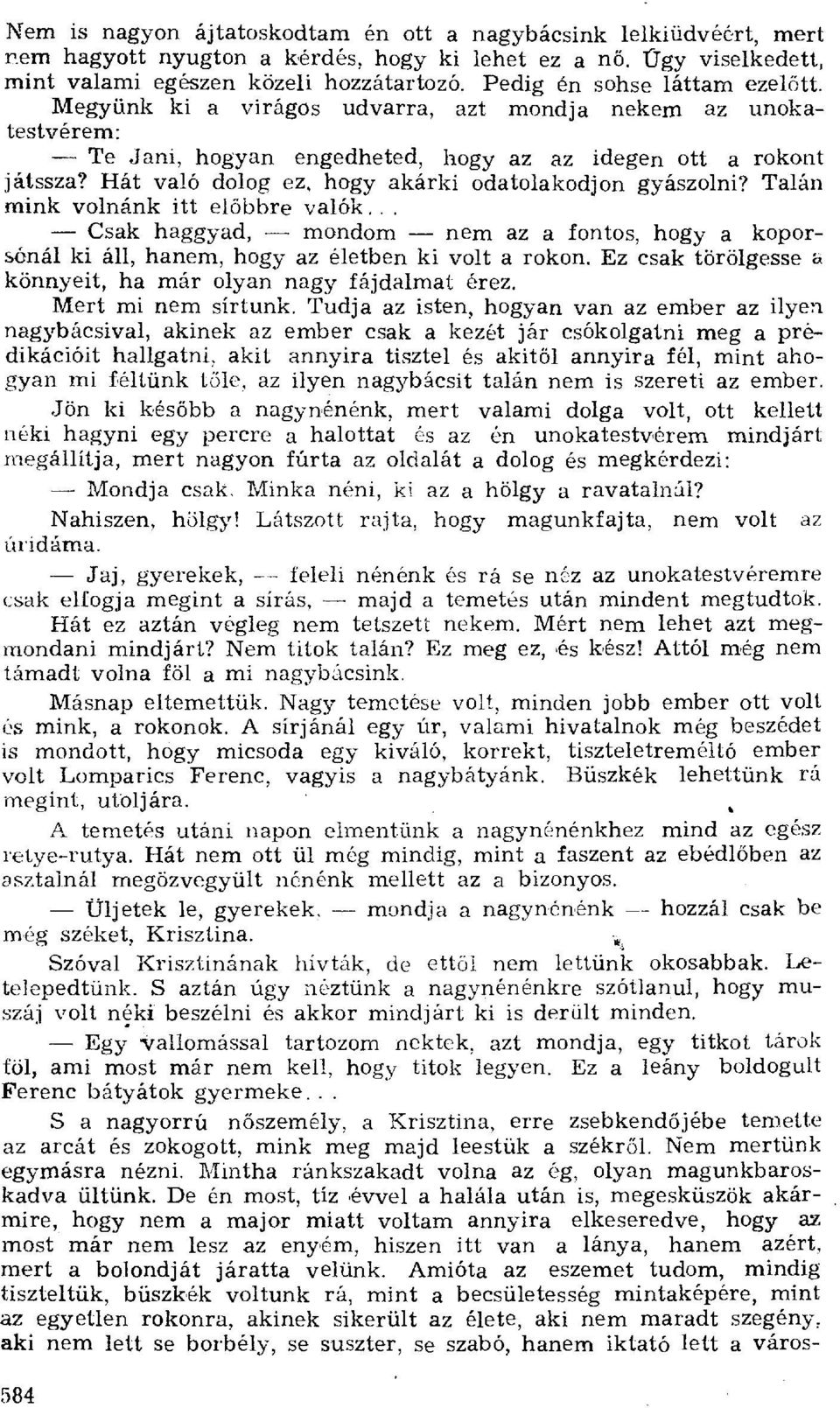 Hát való dolog ez, hogy akárki odatolakodjon gyászolni? Talán mink volnánk itt el őbbre valók.. Csak haggyad, mondom nem az a fontos, hogy a koporsónál ki áll, hanem, hogy az életben ki volta rokon.