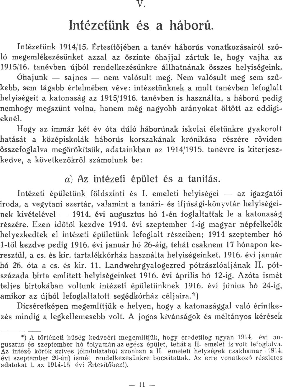 Nem vaósut meg sem szükebb, sem tágabb értemében véve: intézetünknek a mut tanévben efogat heyiségeit a katonaság az 1915/1916.