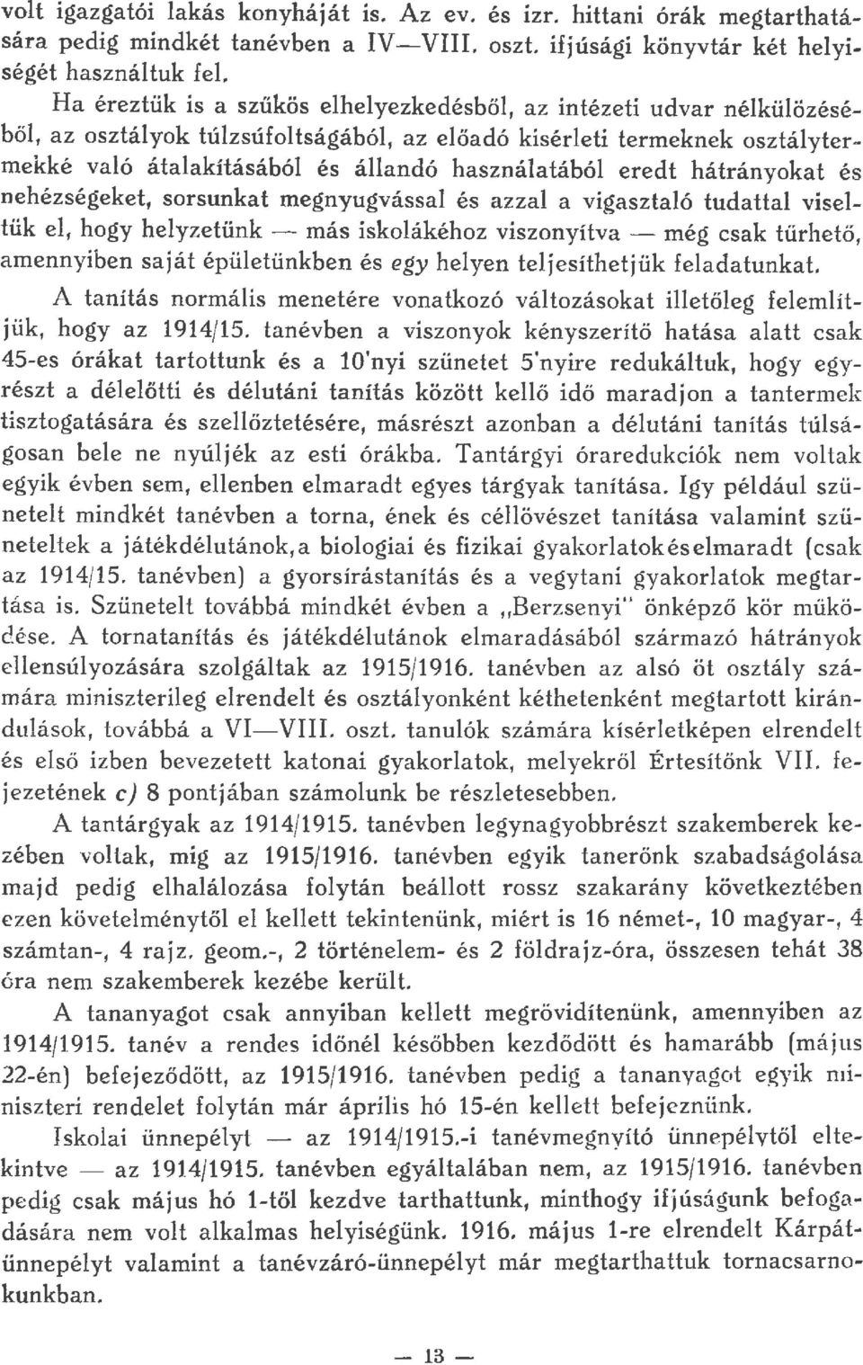 nehézségeket, sorsunkat megnyugvássa és azza a vigasztaó tudatta visetük e, hogy heyzetünk - más iskoákéhoz viszonyítva - még csak tűrhető, amennyíben saját épüetünkben és eey heyen tejesíthetjük