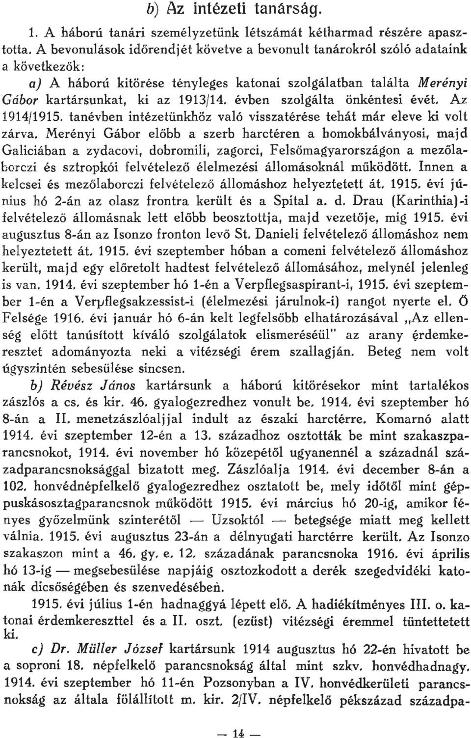 évben szogáta önkéntesi évét. Az 1914/1915. tanévben intézetünkhöz vaó visszatérése tehát már eeve ki vot zárva.