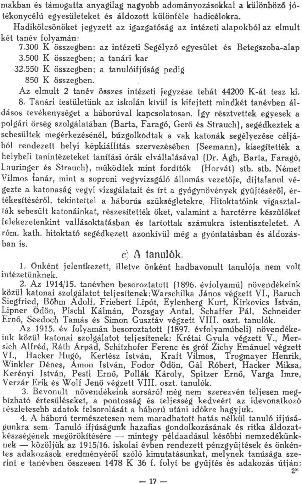 550 K összegben; a tanuóifjúság pedig 850 K összegben. Az emut 2 tanév összes intézeti jegyzése tehát 44200 K-át tesz kl 8.