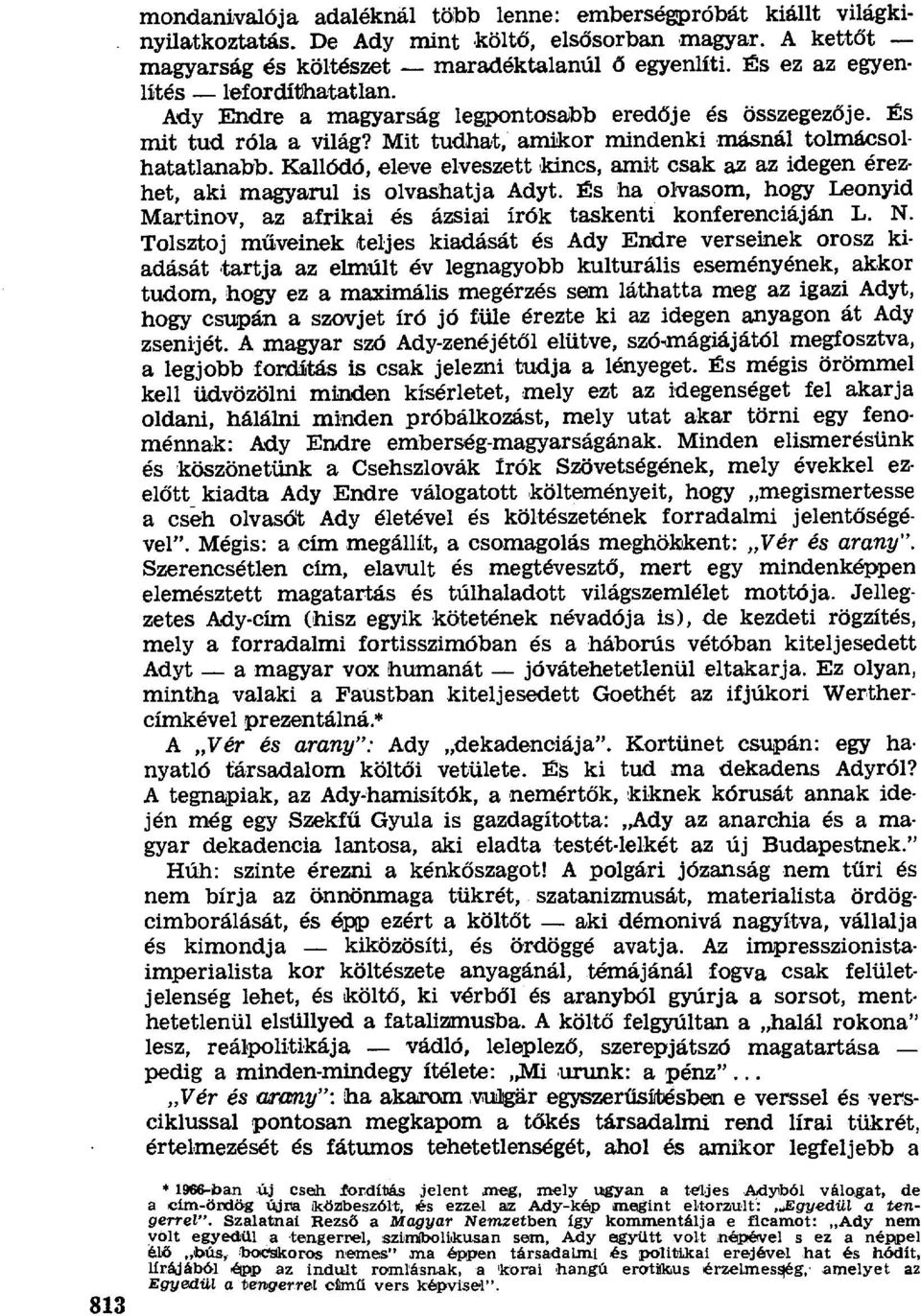 Kallódó, eleve elveszett kincs, amit csak az az idegen érezhet, aki magyarul is olvashatja Adyt. És ha olvasom, hogy Lennyid Martinov, az afrikai és ázsiai írók taskenti konferenciáján L. N.