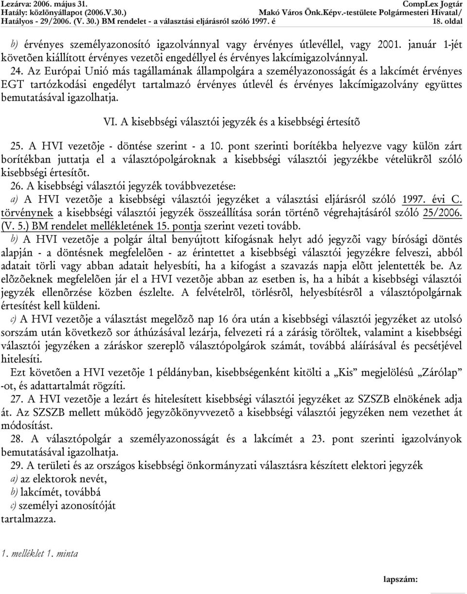 igazolhatja. VI. A kisebbségi választói jegyzék és a kisebbségi értesítõ 25. A HVI vezetõje - döntése szerint - a 10.