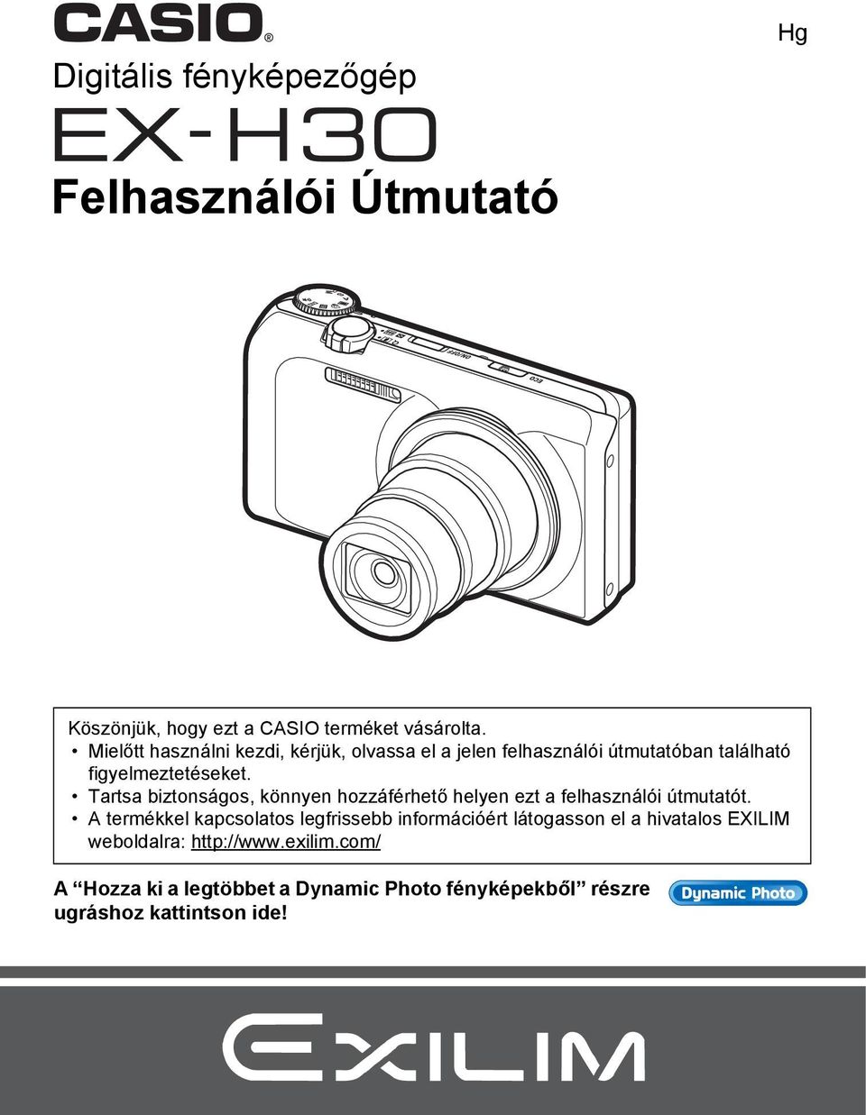 Tartsa biztonságos, könnyen hozzáférhető helyen ezt a felhasználói útmutatót.