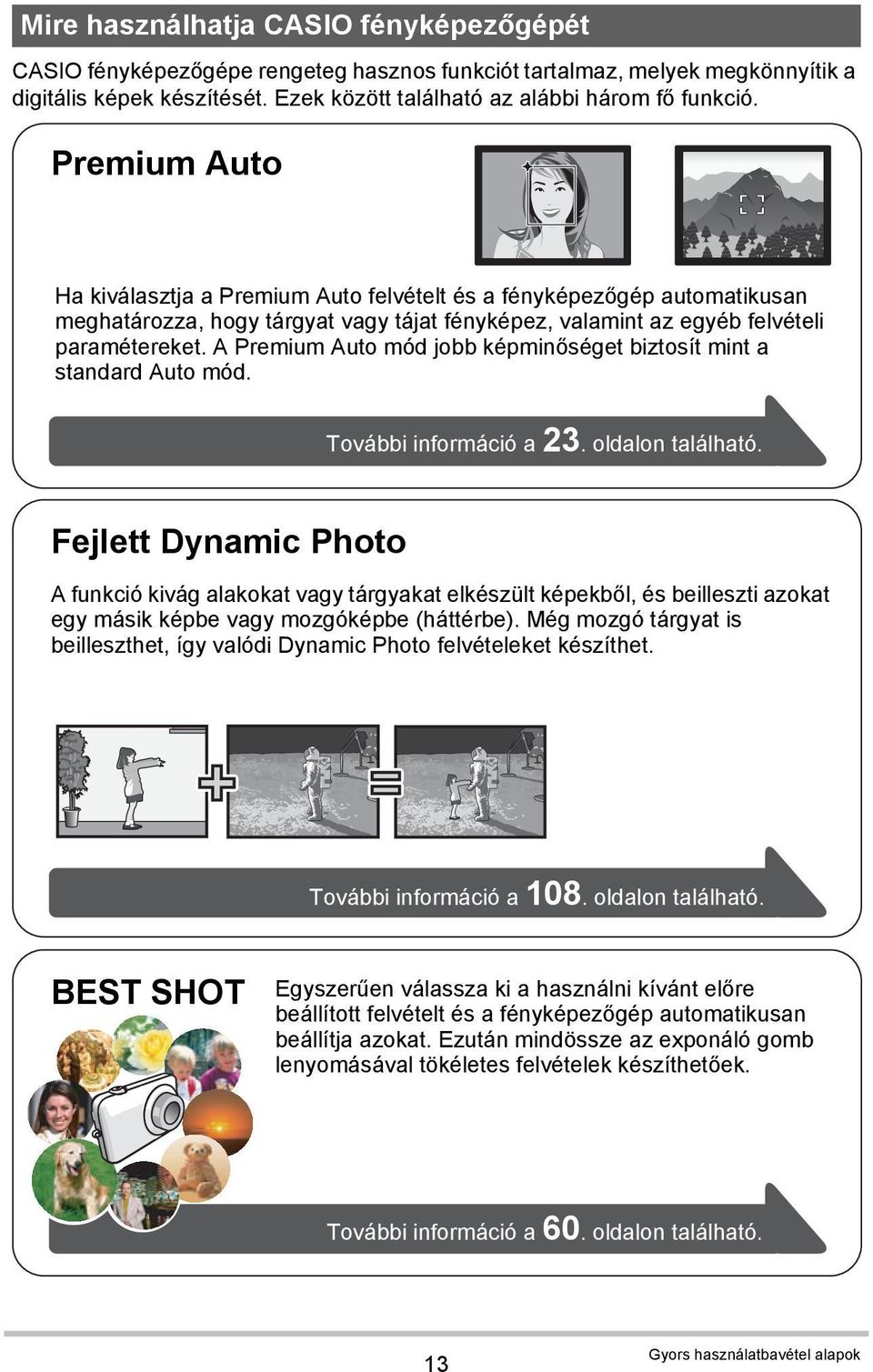 A Premium Auto mód jobb képminőséget biztosít mint a standard Auto mód. További információ a 23. oldalon található.