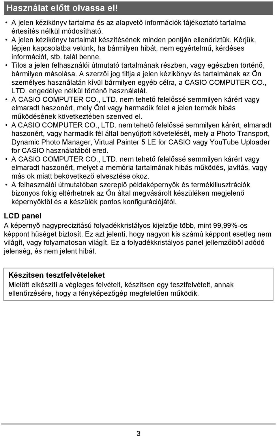 Tilos a jelen felhasználói útmutató tartalmának részben, vagy egészben történő, bármilyen másolása.