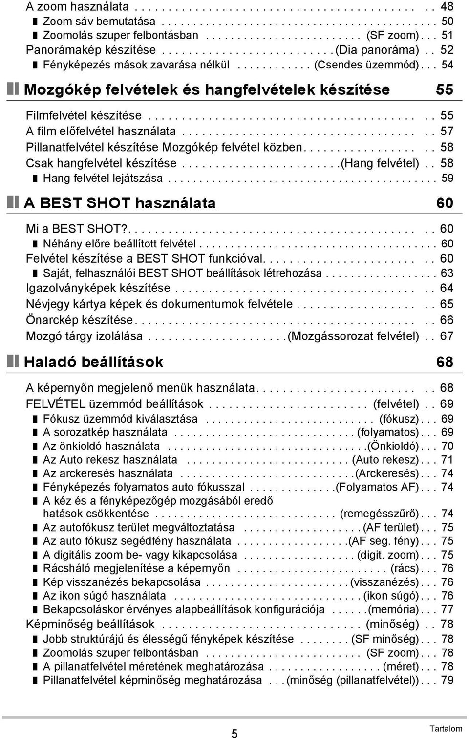 .. 54 Mozgókép felvételek és hangfelvételek készítése 55 Filmfelvétel készítése.......................................... 55 A film előfelvétel használata.