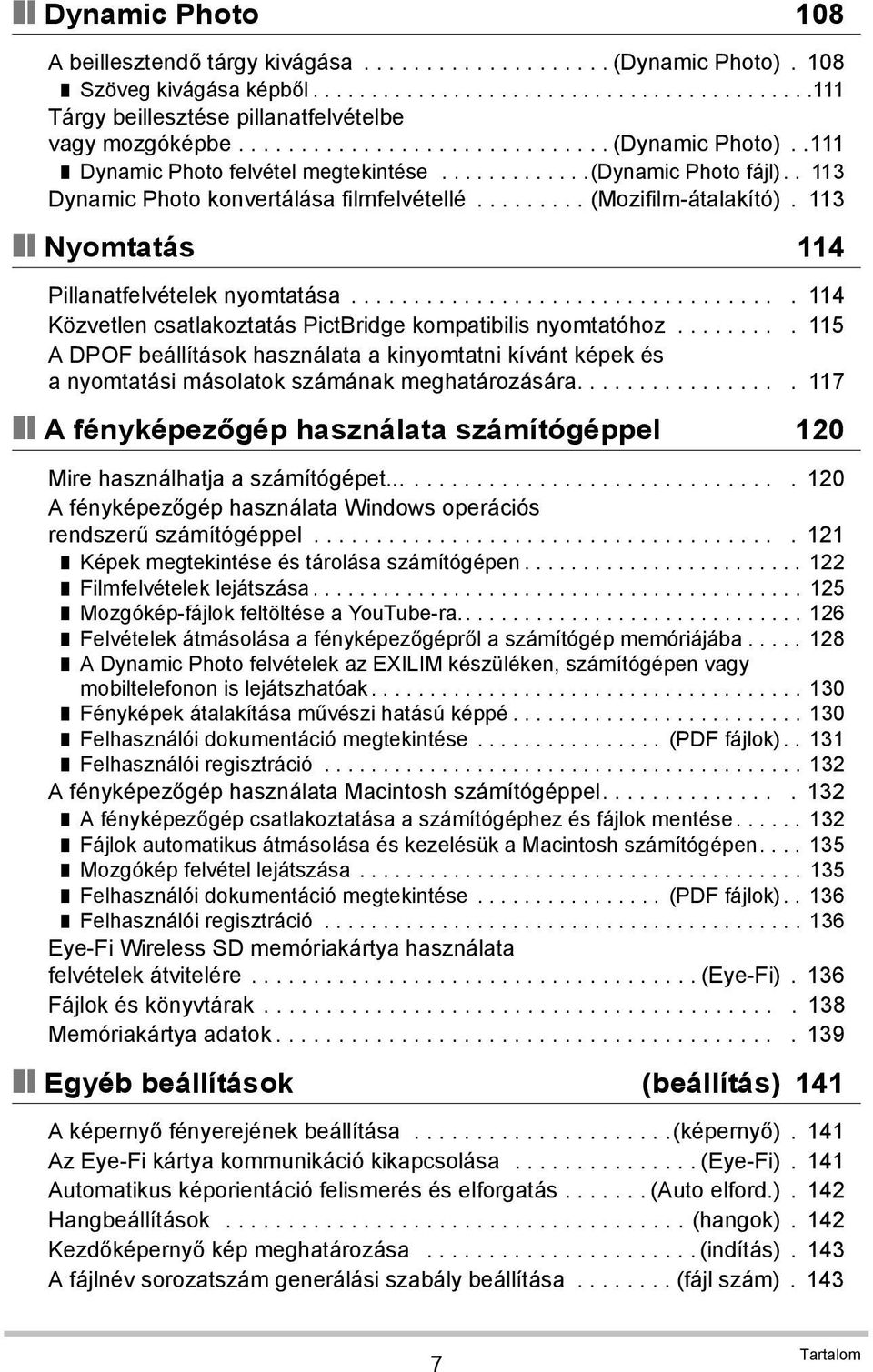 113 Nyomtatás 114 Pillanatfelvételek nyomtatása................................... 114 Közvetlen csatlakoztatás PictBridge kompatibilis nyomtatóhoz.