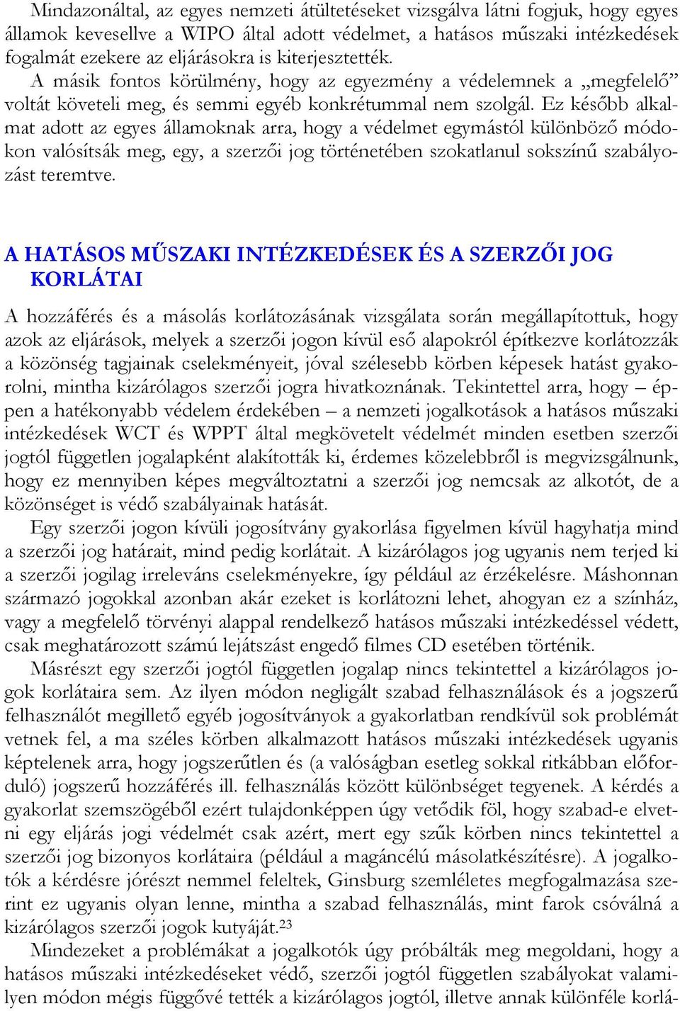 Ez később alkalmat adott az egyes államoknak arra, hogy a védelmet egymástól különböző módokon valósítsák meg, egy, a szerzői jog történetében szokatlanul sokszínű szabályozást teremtve.