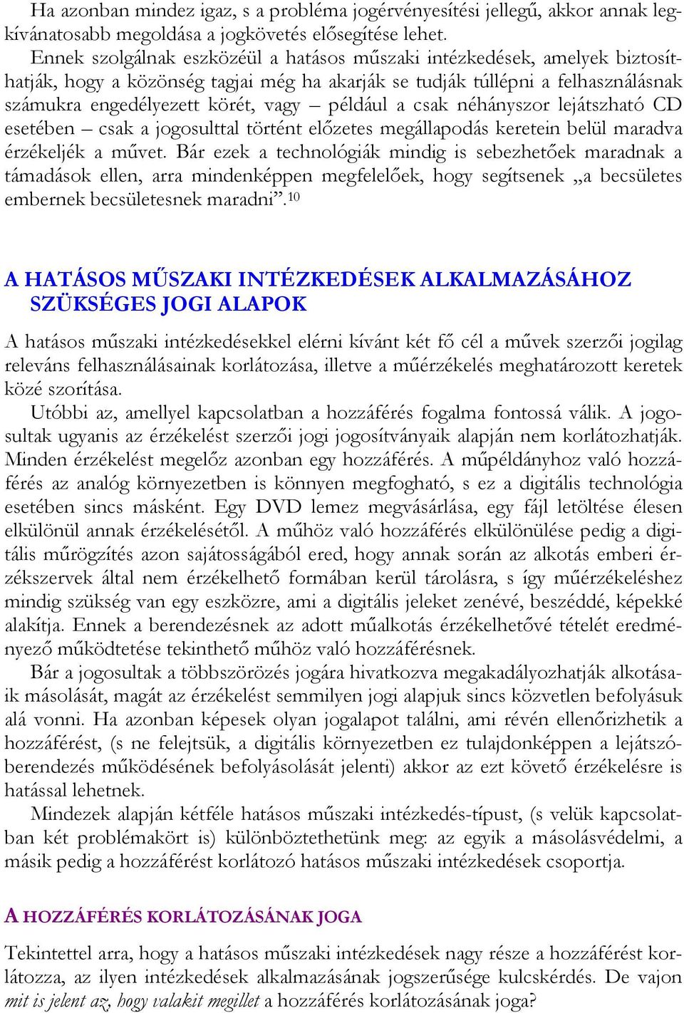 például a csak néhányszor lejátszható CD esetében csak a jogosulttal történt előzetes megállapodás keretein belül maradva érzékeljék a művet.