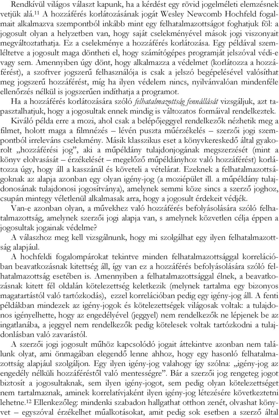 cselekményével mások jogi viszonyait megváltoztathatja. Ez a cselekménye a hozzáférés korlátozása.