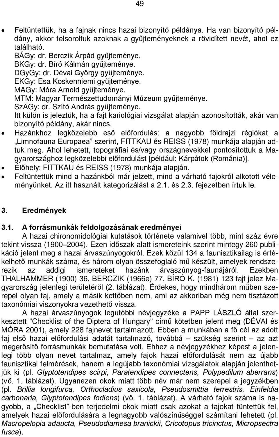 MTM: Magyar Természettudományi Múzeum gyûjteménye. SzAGy: dr. Szító András gyûjteménye.