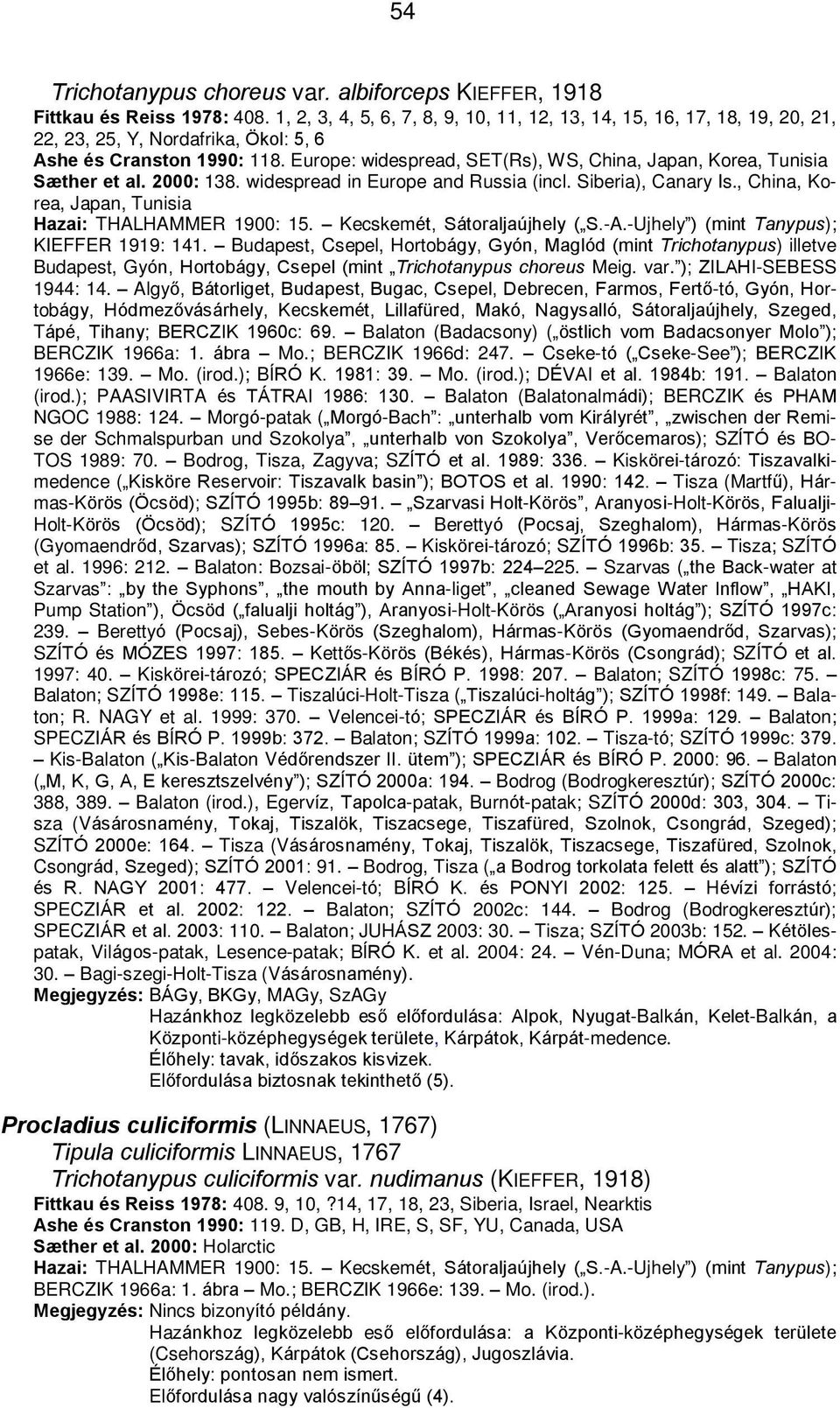 Europe: widespread, SET(Rs), WS, China, Japan, Korea, Tunisia Sæther et al. 2000: 138. widespread in Europe and Russia (incl. Siberia), Canary Is.