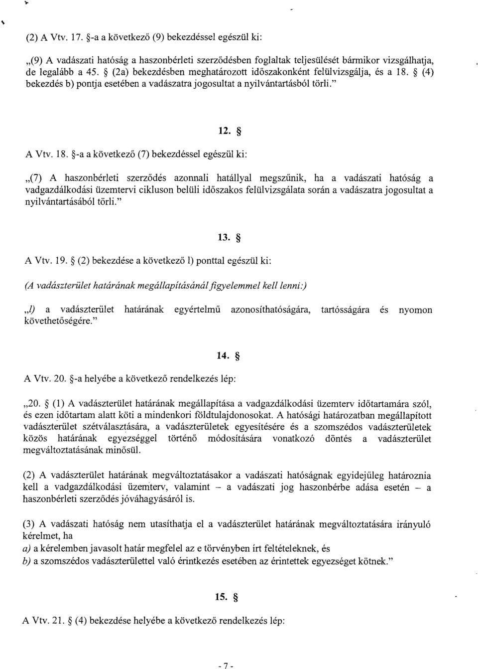 (4 ) bekezdés b) pontja esetében a vadászatra jogosultat a nyilvántartásból törli. 12. A Vtv. 18.