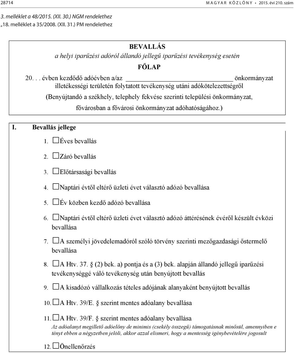 .. évben kezd d adóévben a/az önkormányzat illetékességi területén folytatott tevékenység utáni adókötelezettségr l (Benyújtandó a székhely, telephely fekvése szerinti települési önkormányzat, f