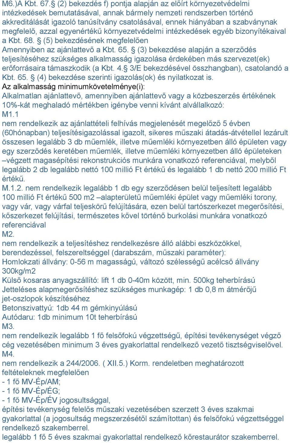 szabványnak megfelelő, azzal egyenértékű környezetvédelmi intézkedések egyéb bizonyítékaival a Kbt. 68. (5) bekezdésének megfelelően Amennyiben az ajánlattevő a Kbt. 65.