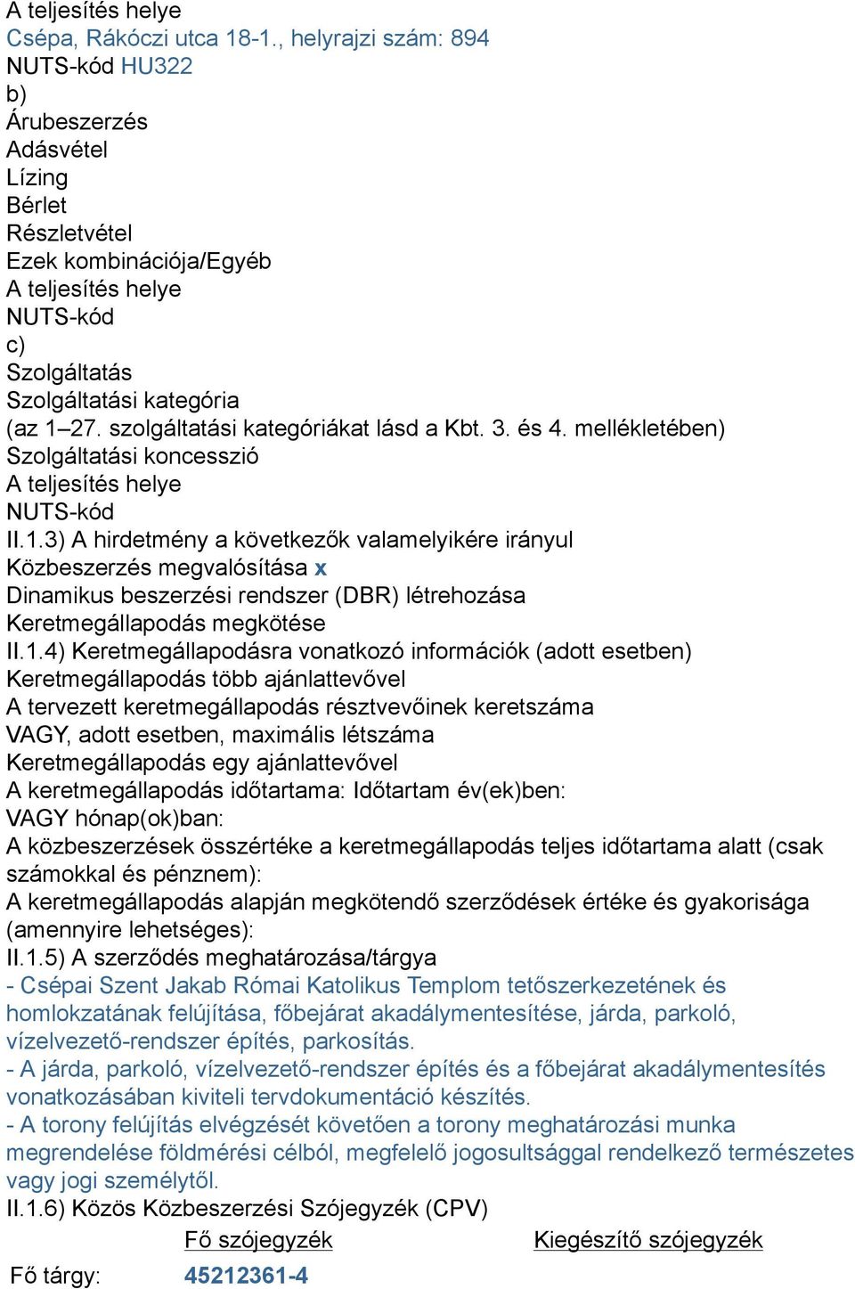 szolgáltatási kategóriákat lásd a Kbt. 3. és 4. mellékletében) Szolgáltatási koncesszió A teljesítés helye NUTS-kód II.1.