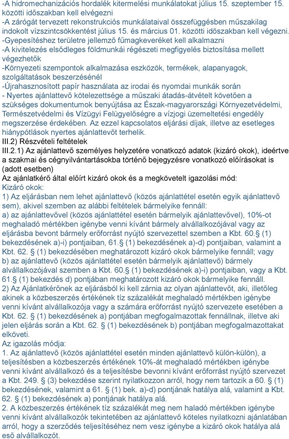 -Gyepesítéshez területre jellemző fűmagkeveréket kell alkalmazni -A kivitelezés elsődleges földmunkái régészeti megfigyelés biztosítása mellett végezhetők -Környezeti szempontok alkalmazása eszközök,