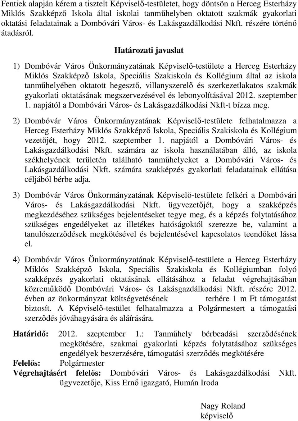 Határozati javaslat 1) Dombóvár Város Önkormányzatának Képviselő-testülete a Herceg Esterházy Miklós Szakképző Iskola, Speciális Szakiskola és Kollégium által az iskola tanműhelyében oktatott