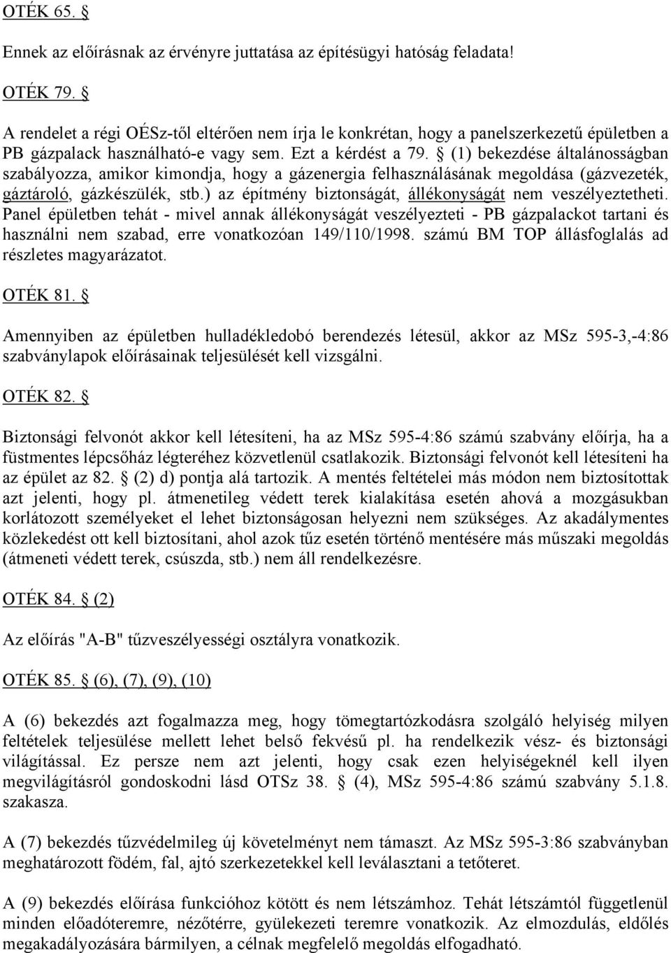 (1) bekezdése általánosságban szabályozza, amikor kimondja, hogy a gázenergia felhasználásának megoldása (gázvezeték, gáztároló, gázkészülék, stb.