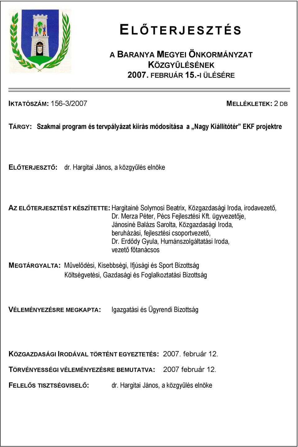 Hargitai János, a közgyűlés elnöke AZ ELŐTERJESZTÉST KÉSZÍTETTE: Hargitainé Solymosi Beatrix, Közgazdasági Iroda, irodavezető, Dr. Merza Péter, Pécs Fejlesztési Kft.