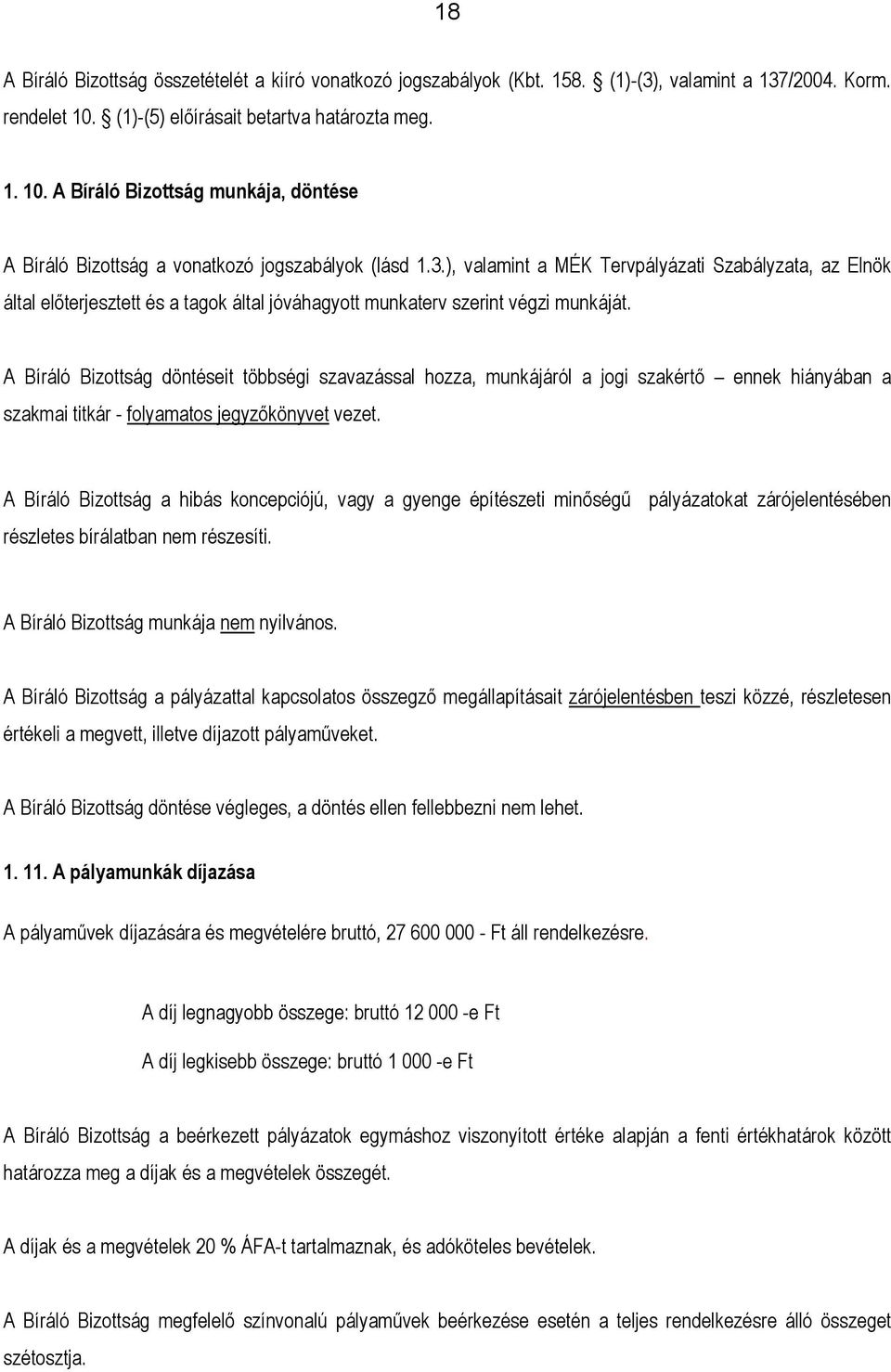 ), valamint a MÉK Tervpályázati Szabályzata, az Elnök által előterjesztett és a tagok által jóváhagyott munkaterv szerint végzi munkáját.