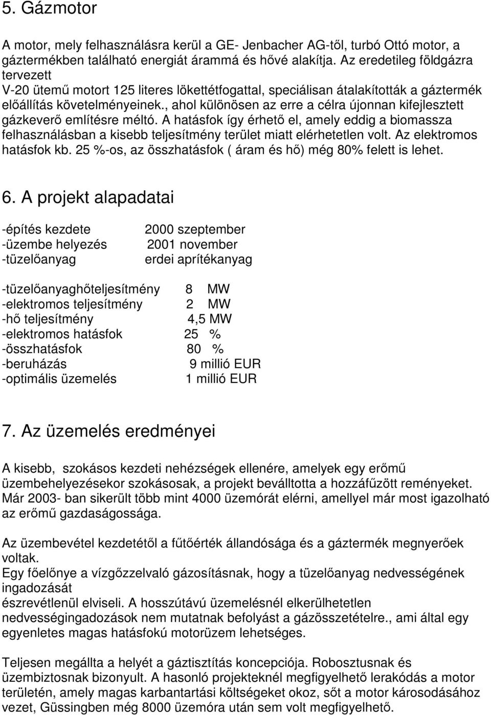 , ahol különösen az erre a célra újonnan kifejlesztett gázkeverı említésre méltó.