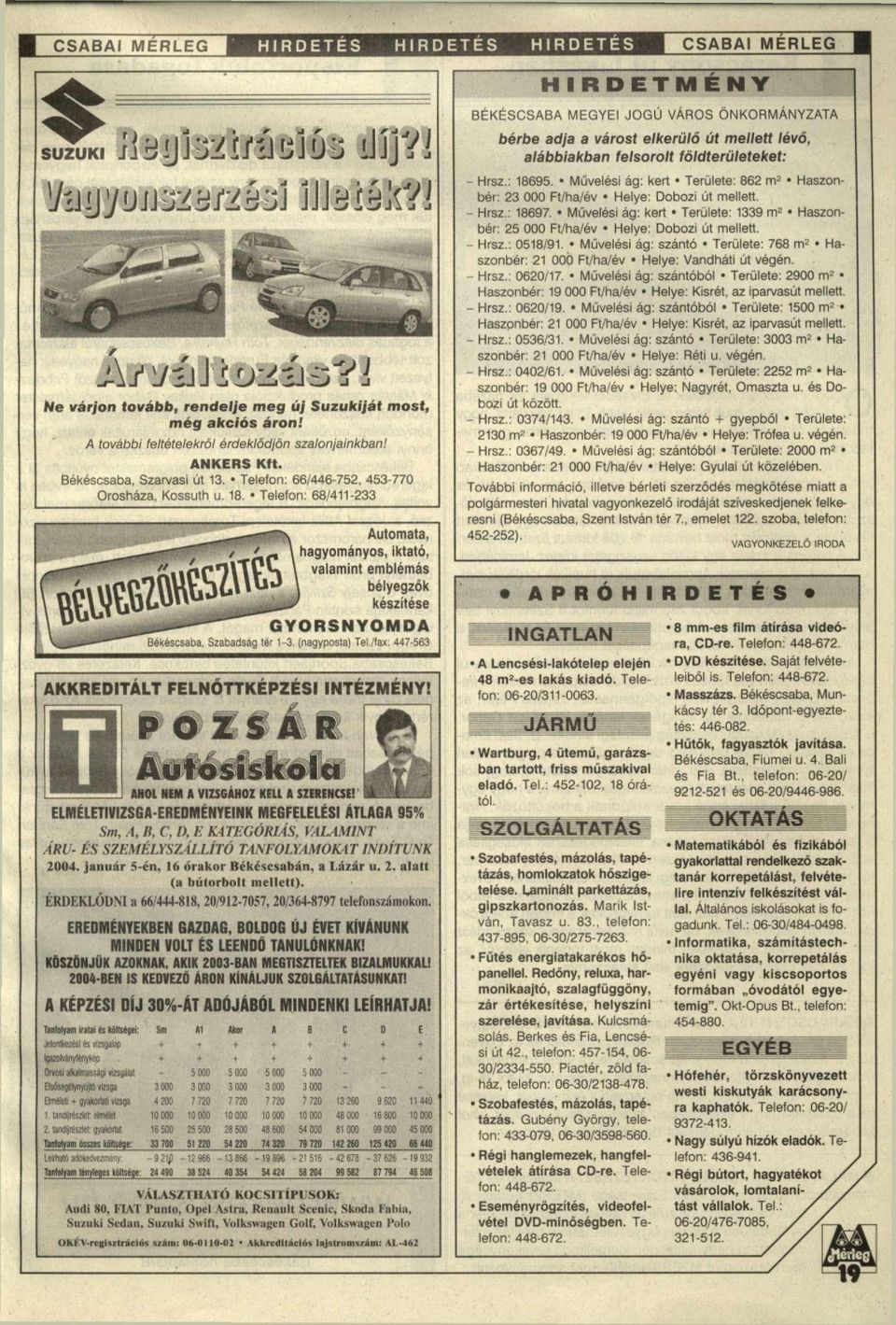 Telefon: 68/411-233 Automata, hagyományos, iktató, valamint emblémás bélyegzők készítése GYORSNYOMDA Békéscsaba, Szabadság tér 1-3. (nagyposta) Tel./lax: 447-563 AKKREDITÁLT FELNŐTTKÉPZÉSI INTÉZMÉNY!