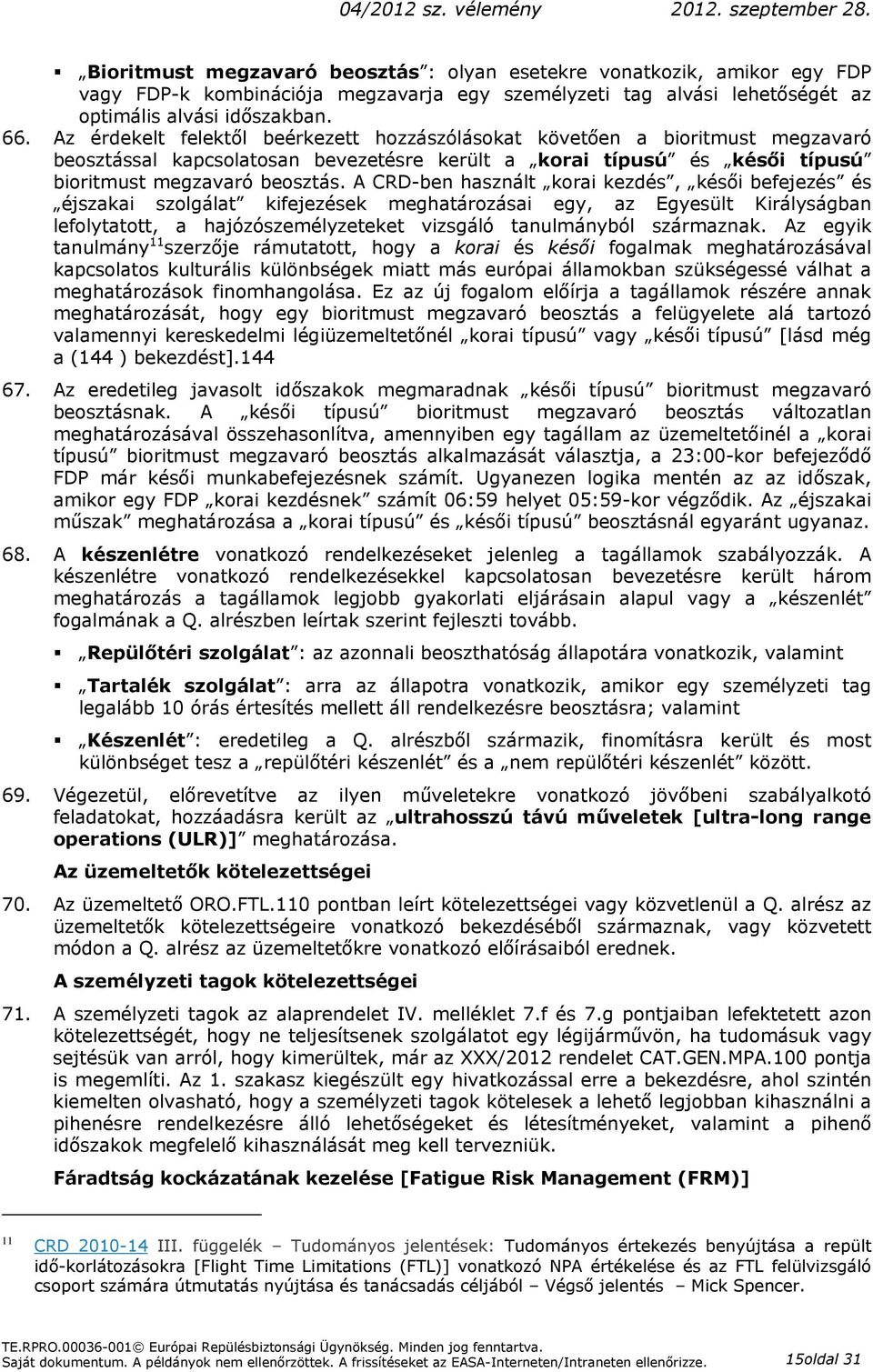 A CRD-ben használt korai kezdés, késői befejezés és éjszakai szolgálat kifejezések meghatározásai egy, az Egyesült Királyságban lefolytatott, a hajózószemélyzeteket vizsgáló tanulmányból származnak.